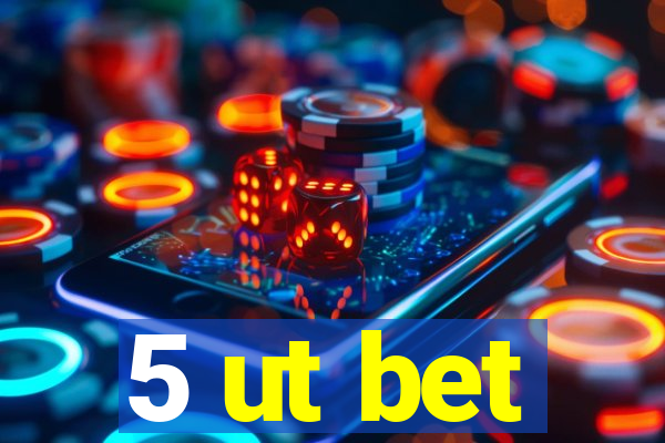 5 ut bet